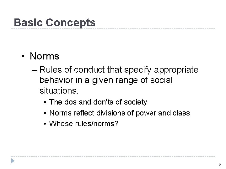 Basic Concepts • Norms – Rules of conduct that specify appropriate behavior in a