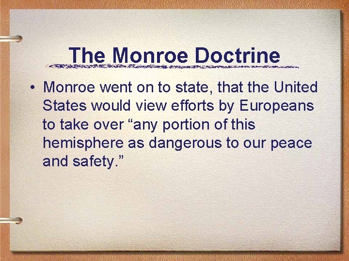 The Monroe Doctrine • Monroe went on to state, that the United States would