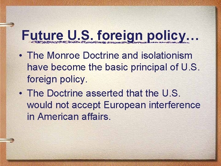 Future U. S. foreign policy… • The Monroe Doctrine and isolationism have become the