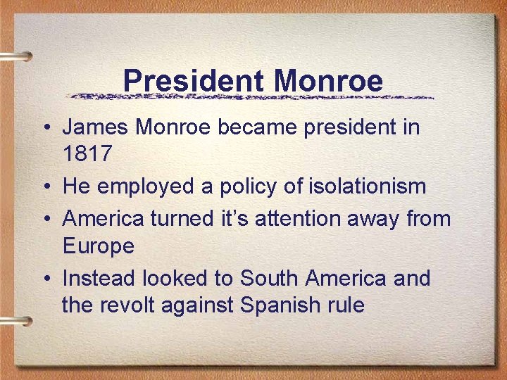 President Monroe • James Monroe became president in 1817 • He employed a policy