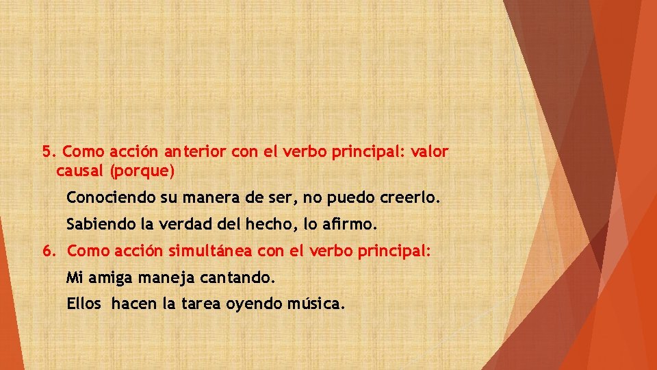 5. Como acción anterior con el verbo principal: valor causal (porque) Conociendo su manera