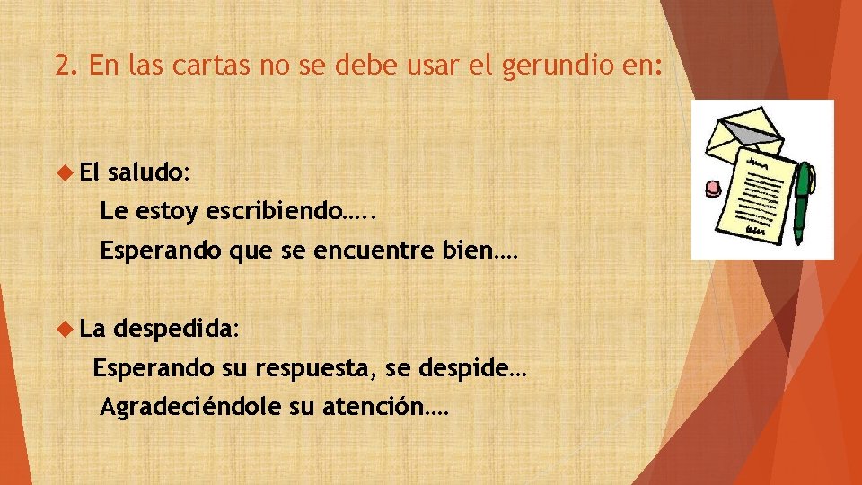 2. En las cartas no se debe usar el gerundio en: El saludo: Le