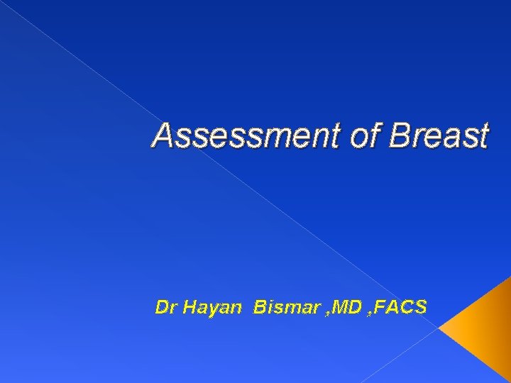 Assessment of Breast Dr Hayan Bismar , MD , FACS 