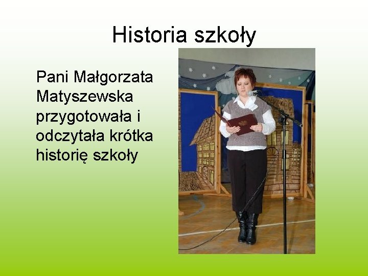 Historia szkoły Pani Małgorzata Matyszewska przygotowała i odczytała krótka historię szkoły 