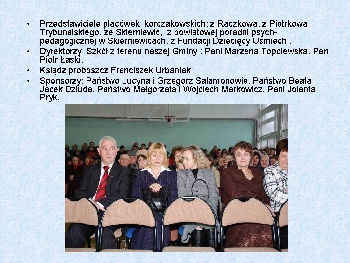  • • Przedstawiciele placówek korczakowskich: z Raczkowa, z Piotrkowa Trybunalskiego, ze Skierniewic, z