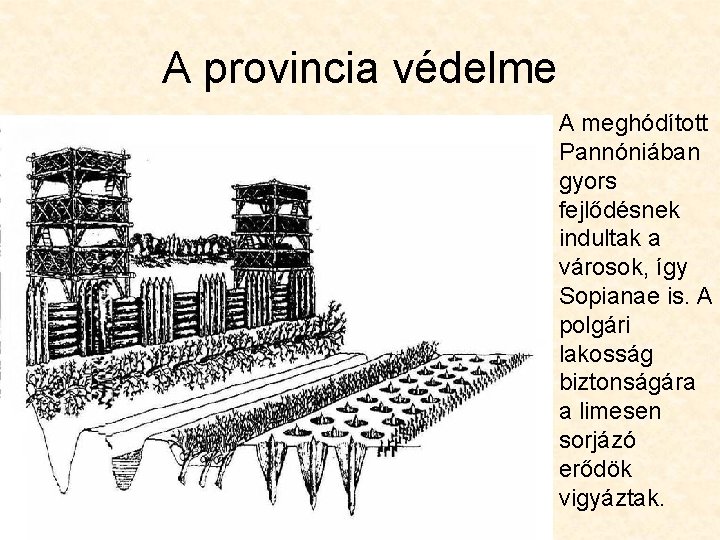 A provincia védelme A meghódított Pannóniában gyors fejlődésnek indultak a városok, így Sopianae is.