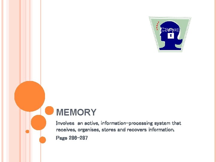 MEMORY Involves an active, information-processing system that receives, organises, stores and recovers information. Page