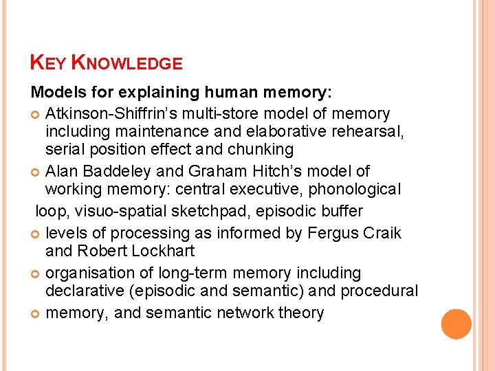 KEY KNOWLEDGE Models for explaining human memory: Atkinson-Shiffrin’s multi-store model of memory including maintenance
