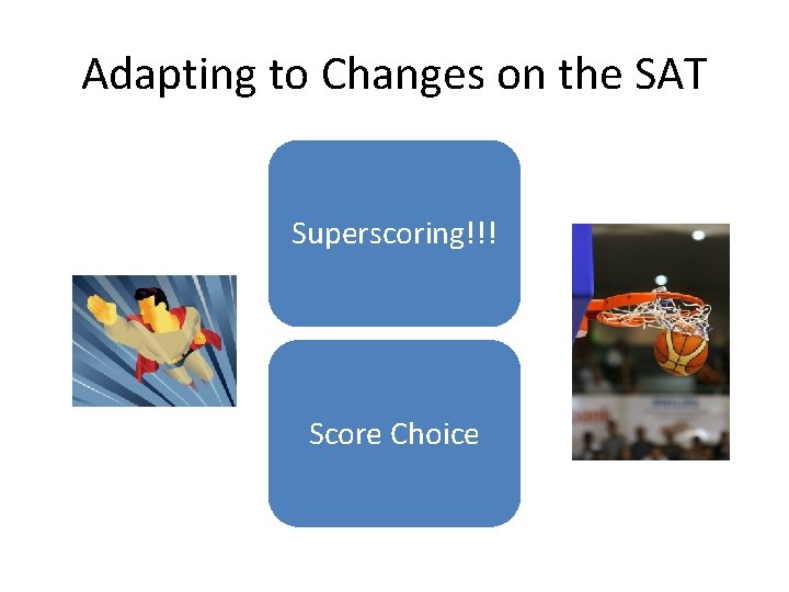 Adapting to Changes on the SAT Superscoring!!! Score Choice 