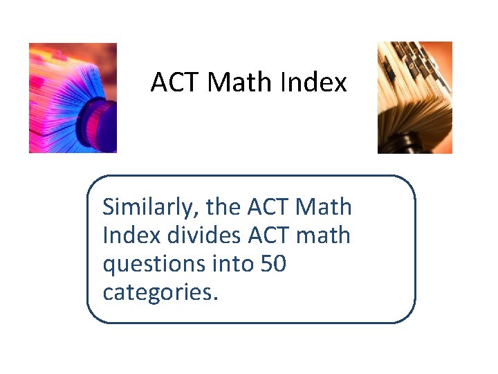 ACT Math Index Similarly, the ACT Math Index divides ACT math questions into 50