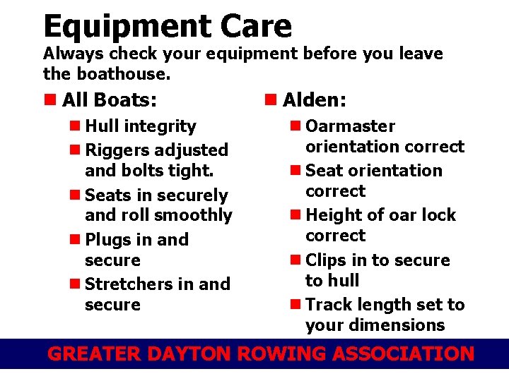 Equipment Care Always check your equipment before you leave the boathouse. n All Boats: