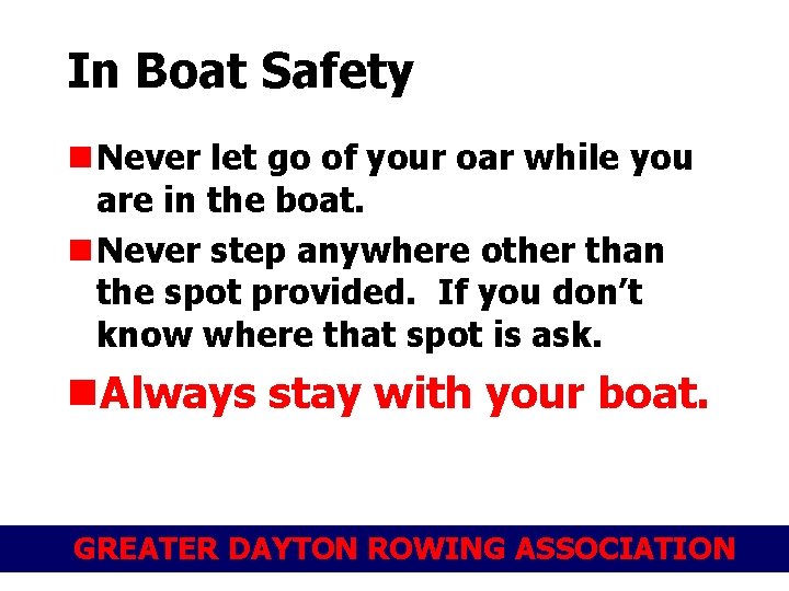 In Boat Safety n Never let go of your oar while you are in