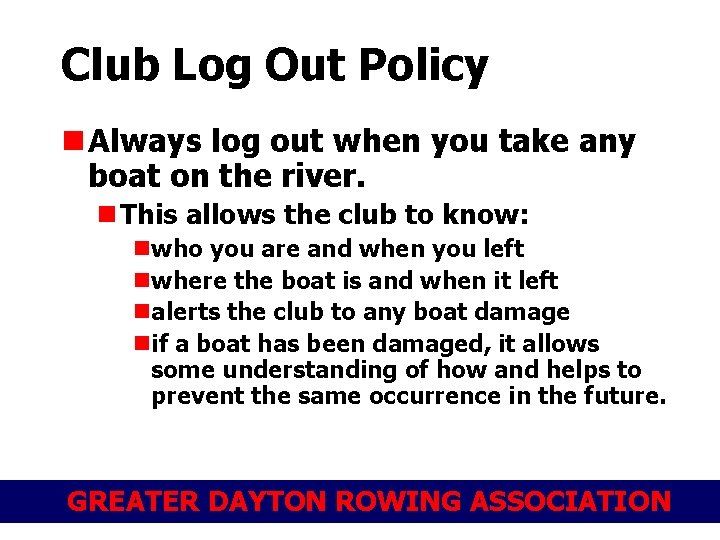 Club Log Out Policy n Always log out when you take any boat on