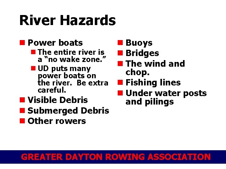 River Hazards n Power boats n Buoys n The entire river is n Bridges