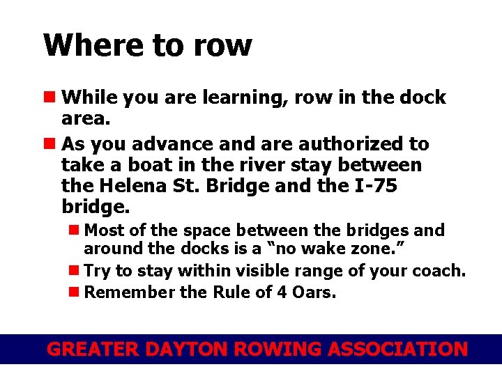 Where to row n While you are learning, row in the dock area. n