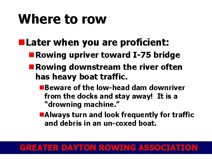 Where to row n Later when you are proficient: n Rowing upriver toward I-75
