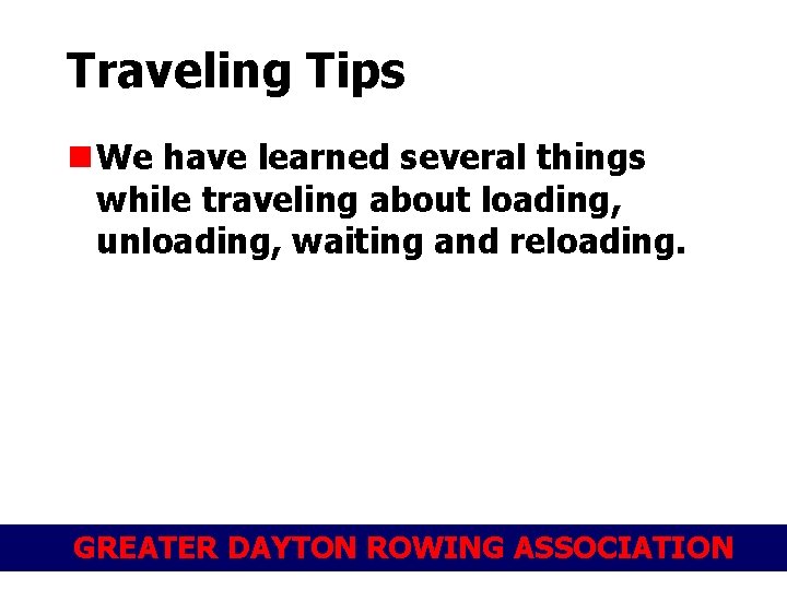 Traveling Tips n We have learned several things while traveling about loading, unloading, waiting