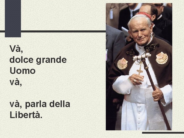 Và, dolce grande Uomo và, parla della Libertà. 