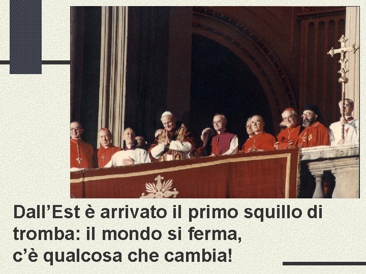 Dall’Est è arrivato il primo squillo di tromba: il mondo si ferma, c’è qualcosa