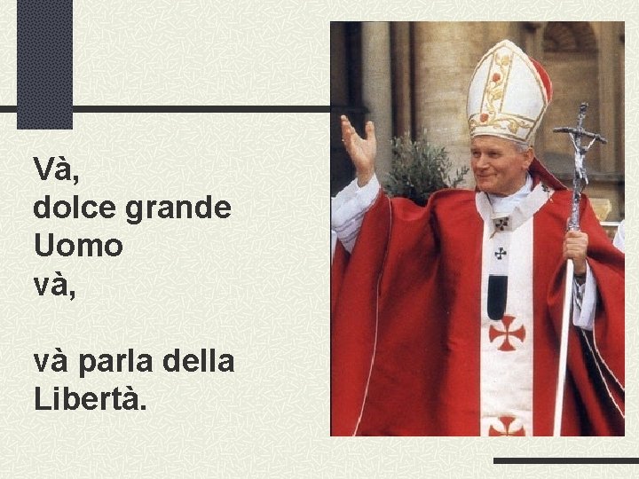 Và, dolce grande Uomo và, và parla della Libertà. 