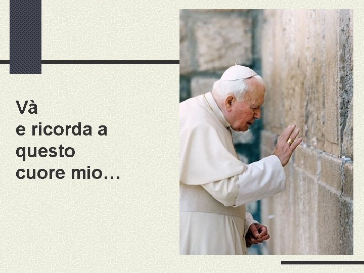 Và e ricorda a questo cuore mio… 