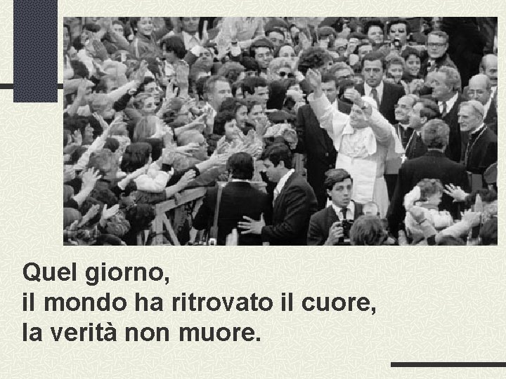 Quel giorno, il mondo ha ritrovato il cuore, la verità non muore. 