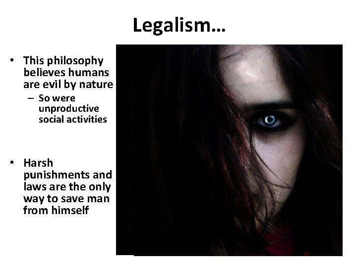Legalism… • This philosophy believes humans are evil by nature – So were unproductive Legalism… • This philosophy believes humans are evil by nature – So were unproductive