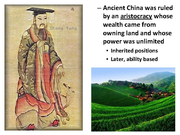 – Ancient China was ruled by an aristocracy whose wealth came from owning land – Ancient China was ruled by an aristocracy whose wealth came from owning land