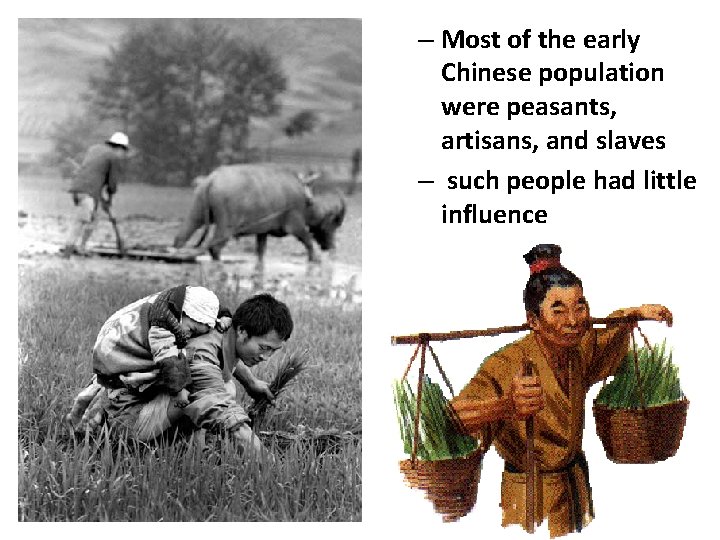 – Most of the early Chinese population were peasants, artisans, and slaves – such – Most of the early Chinese population were peasants, artisans, and slaves – such