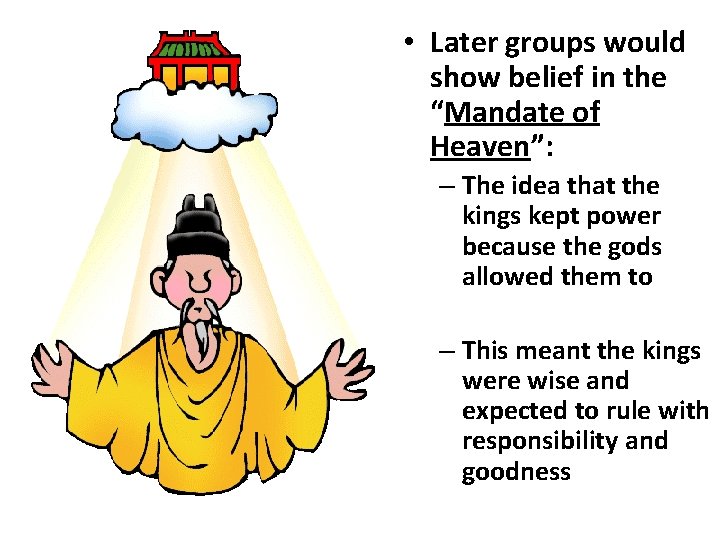 • Later groups would show belief in the “Mandate of Heaven”: – The • Later groups would show belief in the “Mandate of Heaven”: – The