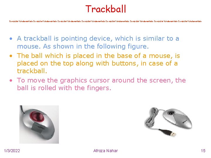 Trackball Computer fundamentals Computer fundamentals • A trackball is pointing device, which is similar