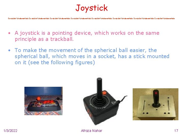 Joystick Computer fundamentals Computer fundamentals • A joystick is a pointing device, which works