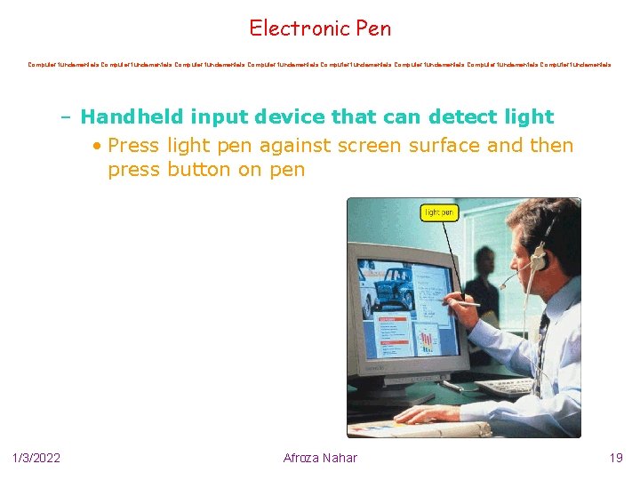 Electronic Pen Computer fundamentals Computer fundamentals – Handheld input device that can detect light