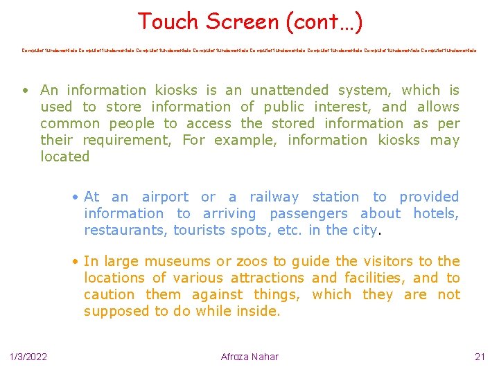 Touch Screen (cont…) Computer fundamentals Computer fundamentals • An information kiosks is an unattended
