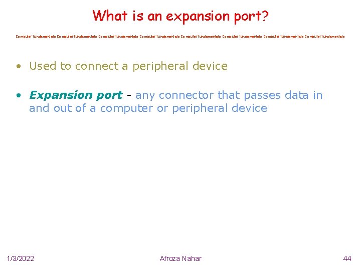 What is an expansion port? Computer fundamentals Computer fundamentals • Used to connect a