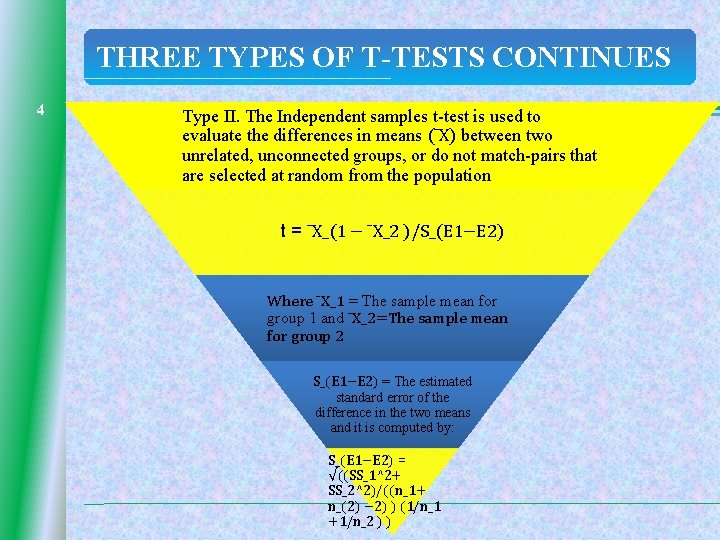 THREE TYPES OF T-TESTS CONTINUES 4 Type II. The Independent samples t-test is used