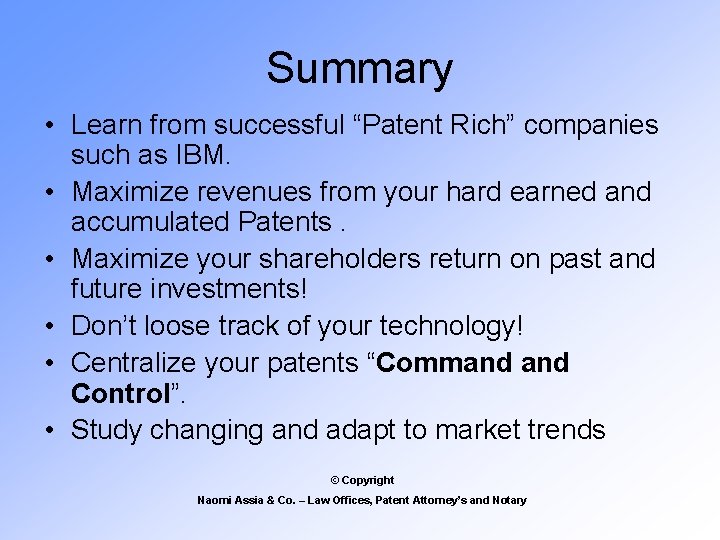 Summary • Learn from successful “Patent Rich” companies such as IBM. • Maximize revenues