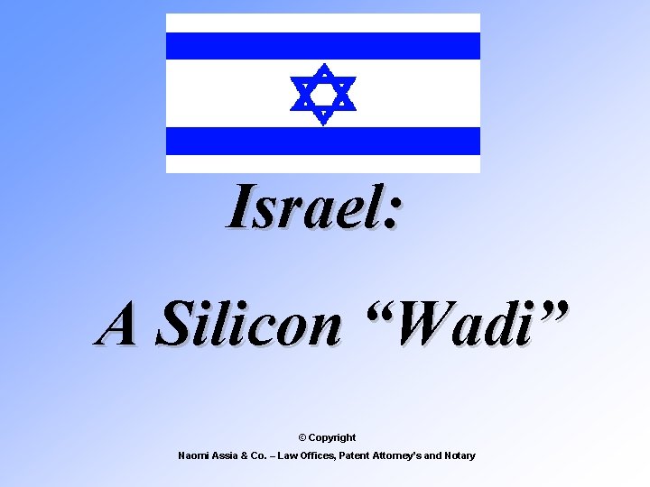 Israel: A Silicon “Wadi” © Copyright Naomi Assia & Co. – Law Offices, Patent