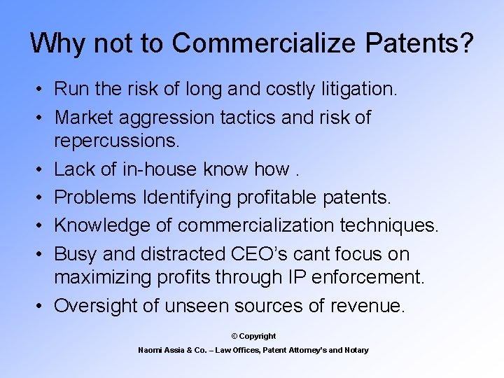 Why not to Commercialize Patents? • Run the risk of long and costly litigation.