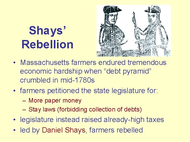 Shays’ Rebellion • Massachusetts farmers endured tremendous economic hardship when “debt pyramid” crumbled in