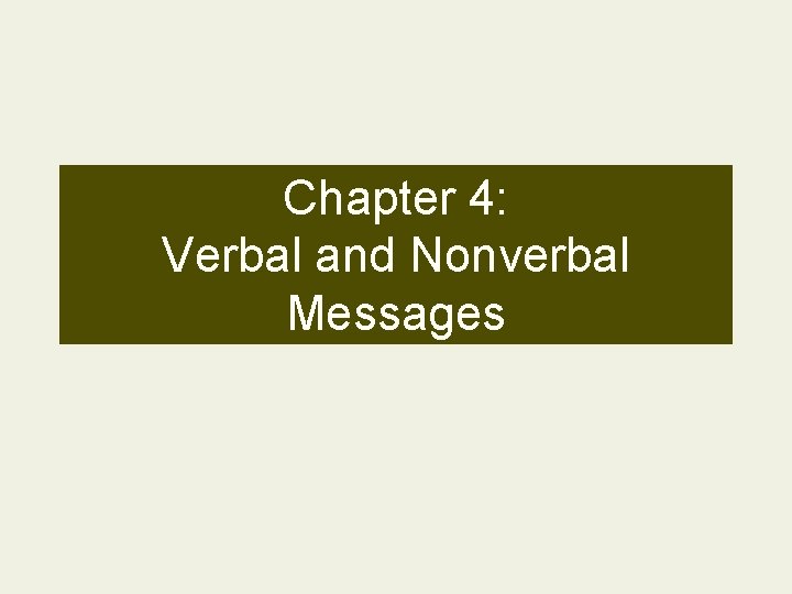 Chapter 4: Verbal and Nonverbal Messages 