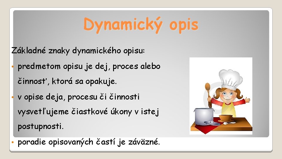 Dynamický opis Základné znaky dynamického opisu: • predmetom opisu je dej, proces alebo činnosť,