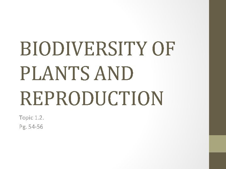 BIODIVERSITY OF PLANTS AND REPRODUCTION Topic 1. 2. Pg. 54 -56 