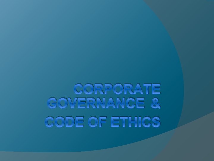 CORPORATE GOVERNANCE & CODE OF ETHICS 