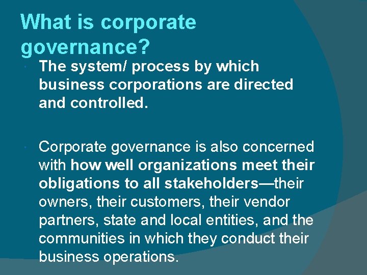 What is corporate governance? The system/ process by which business corporations are directed and