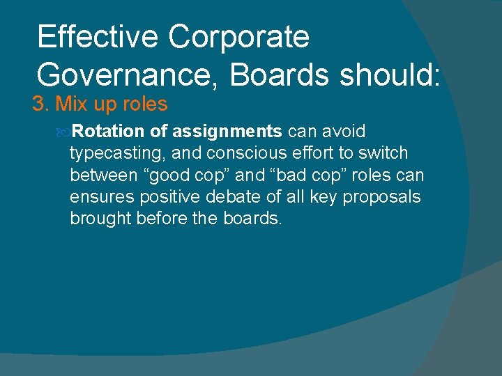 Effective Corporate Governance, Boards should: 3. Mix up roles Rotation of assignments can avoid
