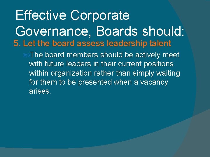 Effective Corporate Governance, Boards should: 5. Let the board assess leadership talent The board Effective Corporate Governance, Boards should: 5. Let the board assess leadership talent The board
