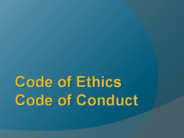 Code of Ethics Code of Conduct 