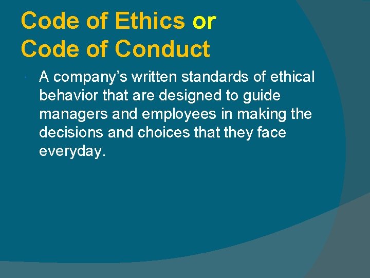 Code of Ethics or Code of Conduct A company’s written standards of ethical behavior Code of Ethics or Code of Conduct A company’s written standards of ethical behavior