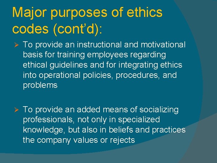 Major purposes of ethics codes (cont’d): Ø To provide an instructional and motivational basis